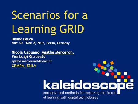 Scenarios for a Learning GRID Online Educa Nov 30 – Dec 2, 2005, Berlin, Germany Nicola Capuano, Agathe Merceron, PierLuigi Ritrovato