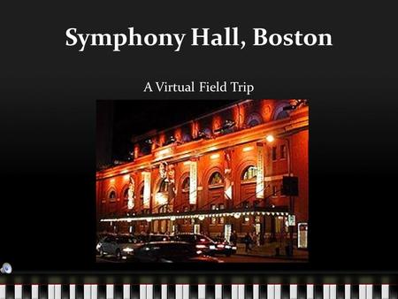 Symphony Hall, Boston A Virtual Field Trip. Symphony Hall is a well-known concert hall in the city of Boston, Massachusetts.