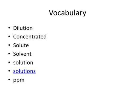 Vocabulary Dilution Concentrated Solute Solvent solution solutions ppm.