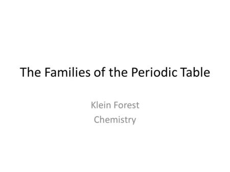 The Families of the Periodic Table Klein Forest Chemistry.