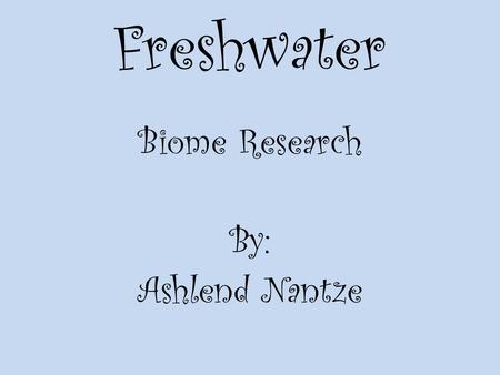 Biome Research By: Ashlend Nantze
