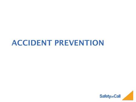 Safety on Call ACCIDENT PREVENTION. Safety on Call WHY DO ACCIDENTS HAPPEN? Accidents happen for one or both of the following: – Unsafe acts – Unsafe.