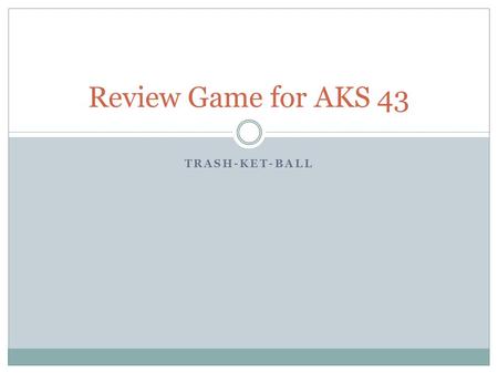 TRASH-KET-BALL Review Game for AKS 43. American Revolution What were the 2 main reasons for the American Revolution?
