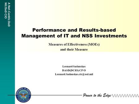 Power to the Edge A Net-Centric DoD NII/DoD CIO Performance and Results-based Management of IT and NSS Investments Measures of Effectiveness (MOEs) and.