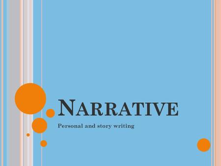 N ARRATIVE Personal and story writing. N ARRATIVE W RITING A Narrative is a STORY. Narrative ~ A fictional story you can make up all of the events. Personal.