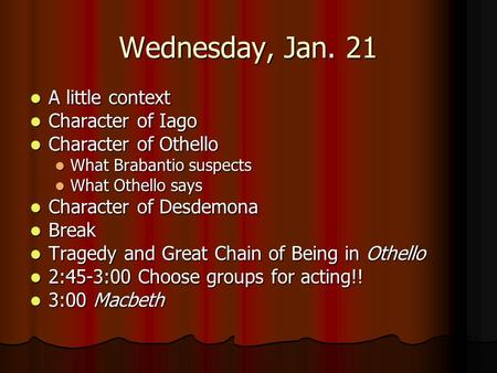 Wednesday, Jan. 21 A little context A little context Character of Iago Character of Iago Character of Othello Character of Othello What Brabantio suspects.