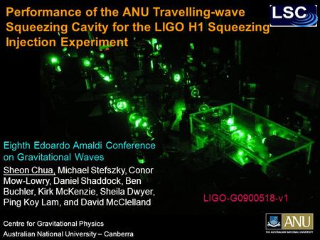 Eighth Edoardo Amaldi Conference on Gravitational Waves Sheon Chua, Michael Stefszky, Conor Mow-Lowry, Daniel Shaddock, Ben Buchler, Kirk McKenzie, Sheila.