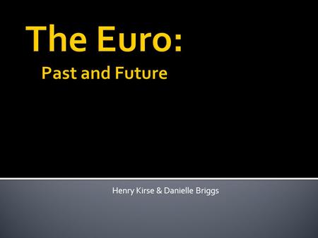 Henry Kirse & Danielle Briggs.  WWII destroyed political and economic systems in Europe  1946 Bretton Woods Agreement  Created the International Monetary.