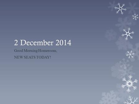 2 December 2014 Good Morning Homeroom, NEW SEATS TODAY!