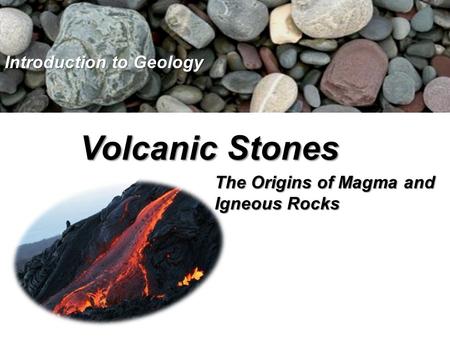 The Origins of Magma and Igneous Rocks