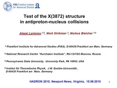 1 Alexei Larionov 1,2, Mark Strikman 3, Markus Bleicher 1,4 2) National Research Centre “Kurchatov Institute”, RU-123182 Moscow, Russia Test of the X(3872)