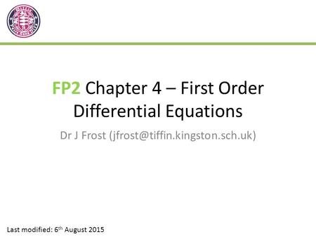 FP2 Chapter 4 – First Order Differential Equations Dr J Frost Last modified: 6 th August 2015.