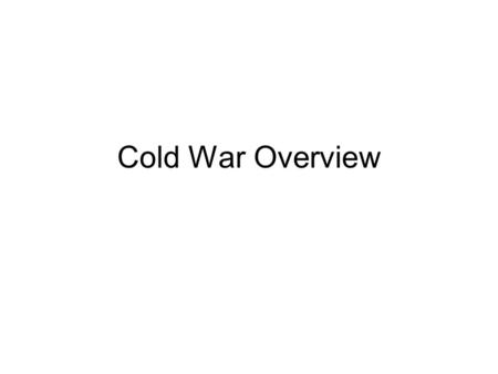 Cold War Overview. Definition 1945-1991 Tension and rivalry between superpowers US and USSR War of words Never fought each other directly Proxy-wars.