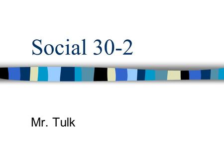 Social 30-2 Mr. Tulk. Housekeeping The Yellow books are not all in!