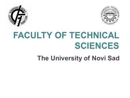The University of Novi Sad.  The Faculty of Technical Sciences offers education in four areas Technology and engineering Science and mathematics Social.