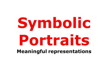 Symbolic Portraits Meaningful representations. What is a Portrait? A visual representation of a person Obama portrait by Shepard Fairey, 2008.