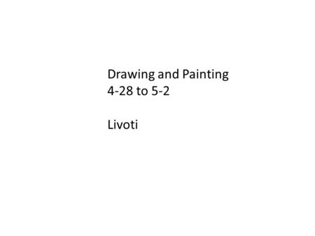 Drawing and Painting 4-28 to 5-2 Livoti. Monday 4/28 Aim: How can you begin to carve your linoleum block? Do Now: Review the procedures for carving your.