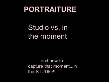 PORTRAITURE assignment #5 Studio vs. in the moment and how to capture that moment...in the STUDIO!!