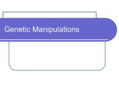Genetic Manipulations