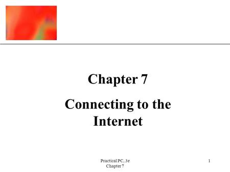 XP Practical PC, 3e Chapter 7 1 Connecting to the Internet.