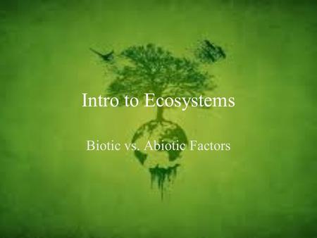 Intro to Ecosystems Biotic vs. Abiotic Factors. Key Question: What do you think an ecosystem is? Initial Thoughts Is it Living? 9/15/15.