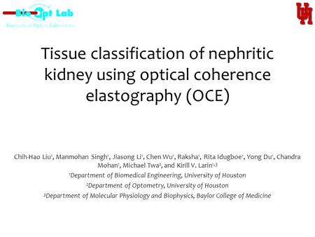 Tissue classification of nephritic kidney using optical coherence elastography (OCE) Chih-Hao Liu1, Manmohan Singh1, Jiasong Li1, Chen Wu1, Raksha1, Rita.
