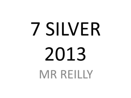 7 SILVER 2013 MR REILLY. WELCOME BACK Today’s program: – Homeroom (9-10) – 1: Organisational Skills (10-10:41) – Recess – 2: Library – 3: Maths – 4: Scavenger.