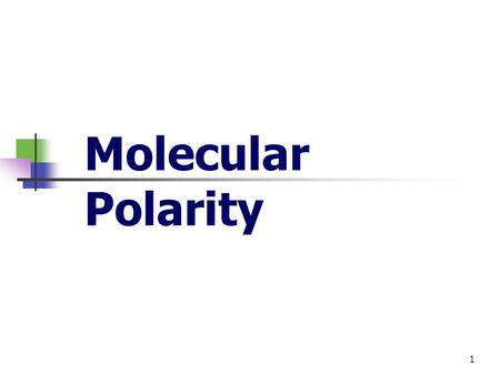 1 Molecular Polarity. 2 Polar Molecules Polar molecules are molecules that have a slightly positive end or pole and a slightly negative end or pole. The.