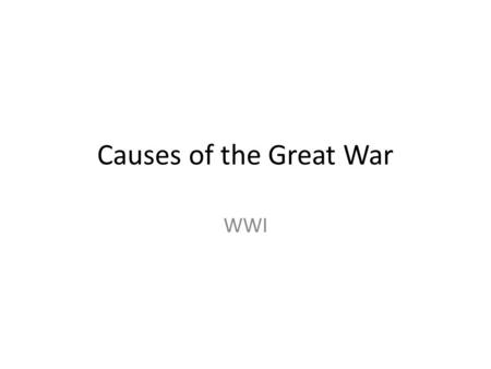 Causes of the Great War WWI. 3 ‘isms’ and…the other one Imperialism When one country controls all aspects of: Militarism The rapid build up: Nationalism.