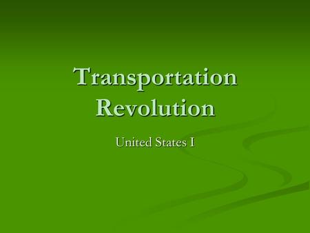 Transportation Revolution United States I. After 1815, Dramatic improvements in transportation After 1815, Dramatic improvements in transportation Roads.