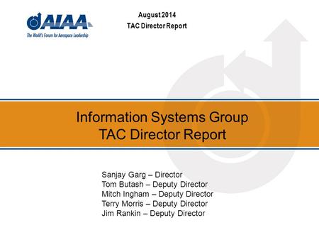 August 2014 TAC Director Report Information Systems Group TAC Director Report Sanjay Garg – Director Tom Butash – Deputy Director Mitch Ingham – Deputy.