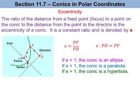 Section 11.7 – Conics in Polar Coordinates If e 1, the conic is a hyperbola. The ratio of the distance from a fixed point (focus) to a point on the conic.