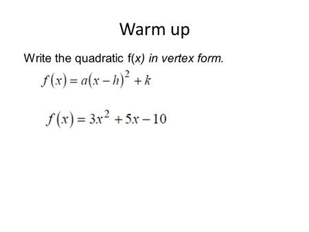 Warm up Write the quadratic f(x) in vertex form..