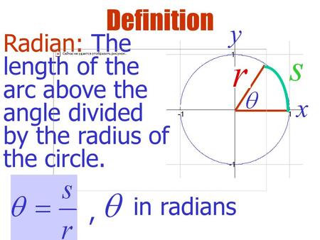 Y x Radian: The length of the arc above the angle divided by the radius of the circle. Definition, in radians.