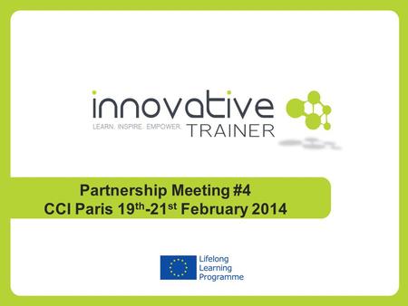 Partnership Meeting #4 CCI Paris 19 th -21 st February 2014.