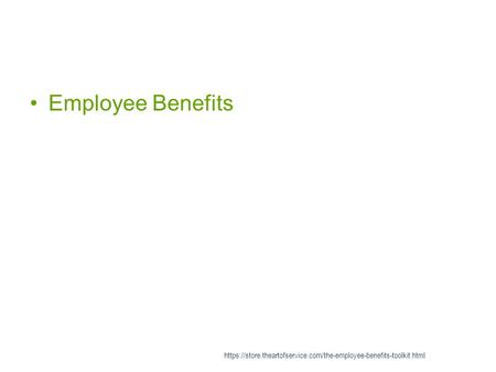 Employee Benefits https://store.theartofservice.com/the-employee-benefits-toolkit.html.