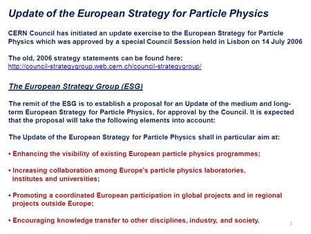 The European Strategy Group (ESG) The remit of the ESG is to establish a proposal for an Update of the medium and long- term European Strategy for Particle.
