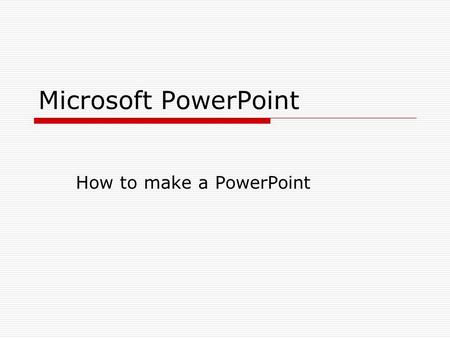 Microsoft PowerPoint How to make a PowerPoint. Getting Started  Click on to open PowerPoint  Click on Format > Slide Design  Slide designs will show.