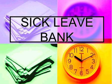 SICK LEAVE BANK. SICK LEAVE BANK PARTICIPATION Participation, only costs you 3 sick leave days Participation, only costs you 3 sick leave days If you.
