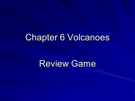 Chapter 6 Volcanoes Review Game. Rules Coin toss for 1 st question Team will answer the question, random selection Correct answer gets the team a point.