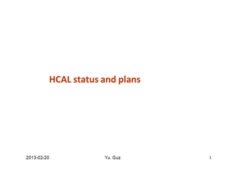 HCAL status and plans 1 2013-02-20Yu. Guz.  Finally, no dead cells in the 2012-2013 run However: There are unstable PMTs (mainly rate effect) Dark current.