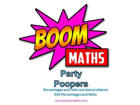 Www.boommaths.com Percentages and ratio worded problems KS4 Percentages and Ratio.