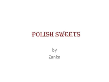 Polish Sweets by Zanka. biscuits Biscuits are little, crispy cakes of butter taste. You can spread it with jam, chocolate or honey. I often take biscuits.