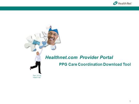 Pam White, Health Net Healthnet.com Provider Portal PPG Care Coordination Download Tool 1.