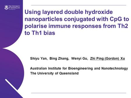 Name of presentation Month 2009 Using layered double hydroxide nanoparticles conjugated with CpG to polarise immune responses from Th2 to Th1 bias Shiyu.