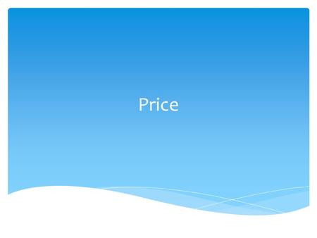 Price.  Price is what is charged by the supplier to the consumer  Can be a deciding factor in a consumer choosing your product over you consumers 