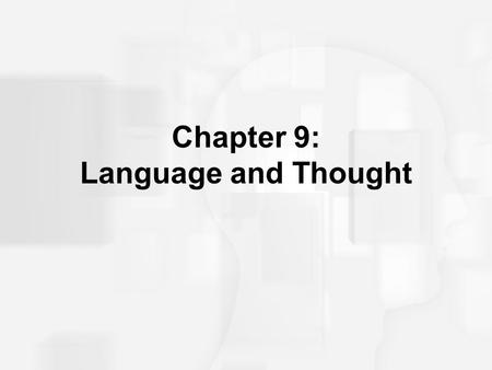 Chapter 9: Language and Thought. The Cognitive Revolution 19th Century focus on the mind –Introspection Behaviorist focus on overt responses –arguments.