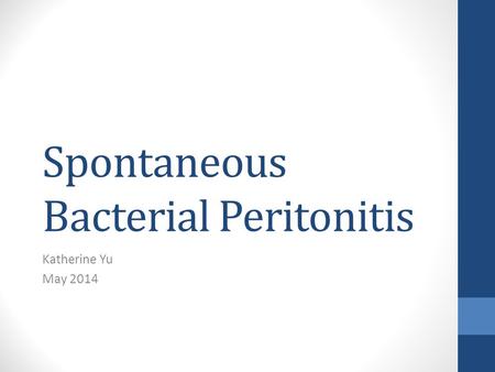 Spontaneous Bacterial Peritonitis Katherine Yu May 2014.