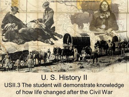 U. S. History II USII.3 The student will demonstrate knowledge of how life changed after the Civil War