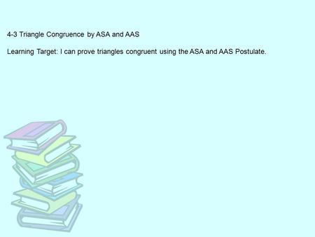 4-3 Triangle Congruence by ASA and AAS